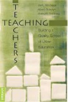 Teaching Teachers: Building a Quality School of Urban Education (Higher ed: Questions About the Purpose(S) of Colleges and Universities, 3) - Shirley R. Steinberg