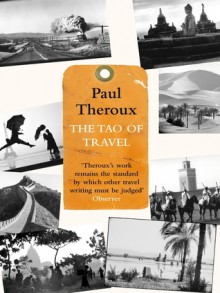 The Tao of Travel. Paul Theroux - Paul Theroux