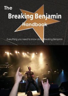 The Breaking Benjamin Handbook - Everything You Need to Know about Breaking Benjamin - Emily Smith