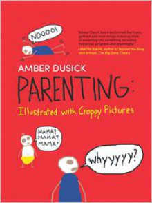 Parenting: Illustrated with Crappy Pictures - Amber Dusick