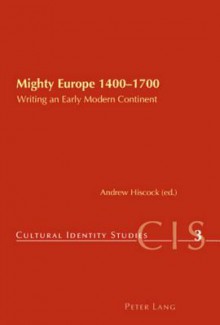 Mighty Europe 1400-1700: Writing an Early Modern Continent - Helen Chambers