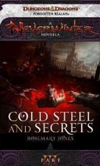 Cold Steel and Secrets: A Neverwinter Novella, Part III - Rosemary Jones