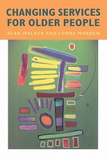 Changing Services for Older People - Alan Walker, Lorna Warren