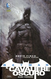 Alba dorata. Batman. Il cavaliere oscuro: 1 - David Finch