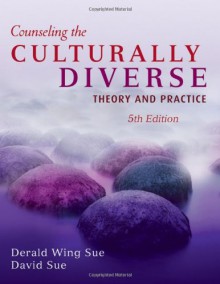 Counseling the Culturally Diverse: Theory and Practice - Derald Wing Sue, David Sue