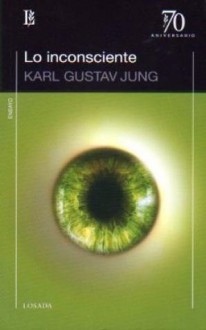 Lo inconsciente: en la vida psíquica normal y patológica - C.G. Jung, Emilio Rodriguez Sadia