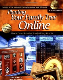 Planting Your Family Tree Online: How to Create Your Own Family History Web Site (NGS Guide, 4) - Cyndi Howells