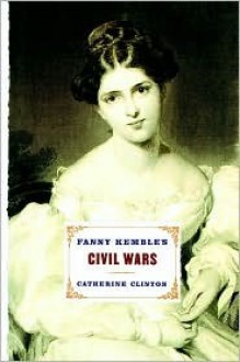 Fanny Kemble's Civil Wars - Catherine Clinton