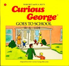 Curious George Goes to School - Margret Rey, H.A. Rey, Alan J. Shalleck