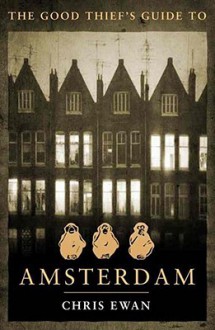 The Good Thief's Guide to Amsterdam (Good Thief's Guide, #1) - Chris Ewan