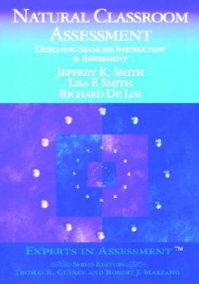 Natural Classroom Assessment: Designing Seamless Instruction and Assessment - Jeffrey K. Smith, Richard De Lisi