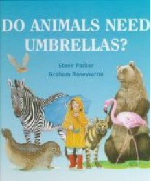 Do Animals Need Umbrellas? - Steve Parker, Graham Rosewarne