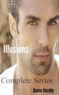 Illusions Complete Series (Illusions Series Volumes 1-3) - Annie Jocoby