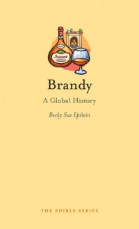 Brandy: A Global History - Becky Sue Epstein