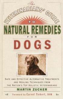 The Veterinarians' Guide to Natural Remedies for Cats: Safe and Effective Alternative Treatments and Healing Techniques from the Nations Top Holistic Veterinarians - Martin Zucker