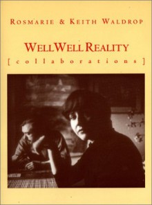 Well Well Reality - Rosmarie Waldrop, Keith Waldrop