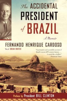 The Accidental President of Brazil: A Memoir - Fernando Henrique Cardoso