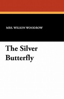 The Silver Butterfly - Nancy Mann Waddel Woodrow, Howard Chandler Christy