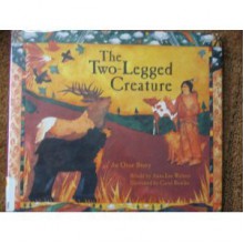 The Two-Legged Creature: An Otoe Story - Anna Lee Walters