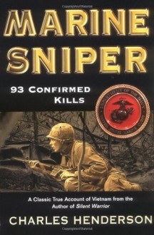 Marine Sniper: 93 Confirmed Kills - Charles W. Henderson, E.J. Land