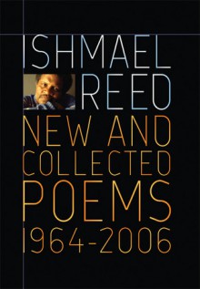 New and Collected Poems, 1964-2006 - Ishmael Reed