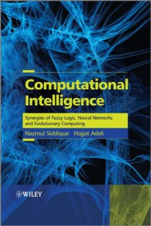 Computational Intelligence: Synergies of Fuzzy Logic, Neural Networks and Evolutionary Computing - Nazmul H. Siddique, Hojjat Adeli