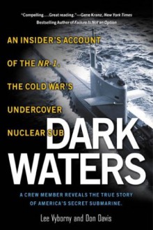 Dark Waters: An Insider's Account of the NR-1, The Cold War's Undercover Nuclear Sub - Lee Vyborny, Don Davis