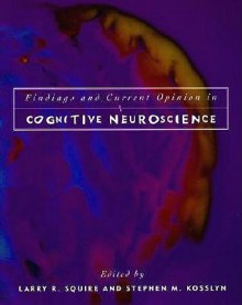 Findings and Current Opinion in Cognitive Neuroscience - Larry R. Squire, Stephen M. Kosslyn