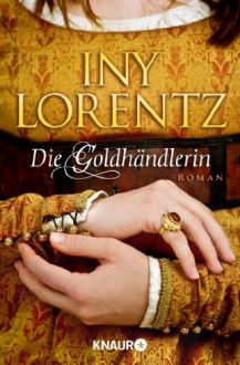 Die Goldhändlerin - Iny Lorentz