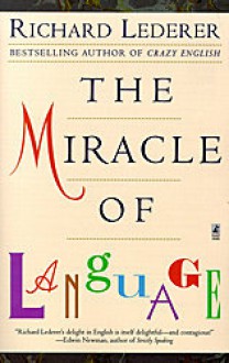 The Miracle of Language - Richard Lederer