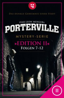 Porterville - Mystery-Serie: Edition II (Folgen 7-12) (German Edition) - Raimon Weber, Anette Strohmeyer, Simon X. Rost, John Beckmann, Hendrik Buchna, Ivar Leon Menger