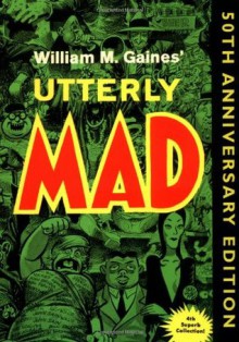 Utterly Mad (Mad Reader 4) - William M. Gaines, MAD Magazine