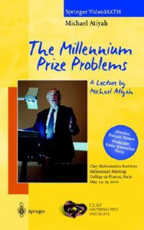 The Millennium Prize Problems: A Lecture by Michael Atiyah - Michael Francis Atiyah