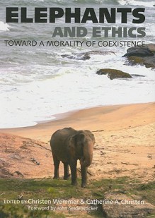 Elephants and Ethics: Toward a Morality of Coexistence - Christen Wemmer, John Seidensticker