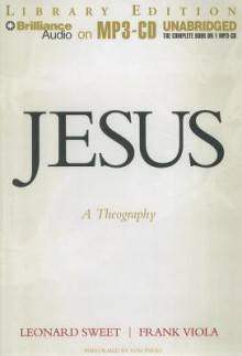 Jesus: A Theography - Leonard Sweet, Frank Viola