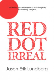 Red Dot Irreal - Jason Erik Lundberg