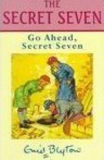 Go Ahead, Secret Seven - Enid Blyton