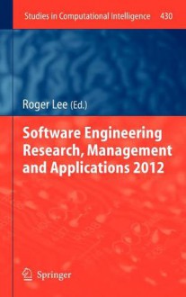 Software Engineering Research, Management and Applications 2012 - Roger Lee