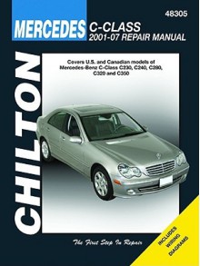 Mercedes Benz C Class: 2001 Thru 2007 (Chilton's Total Car Care Repair Manual) - Alan Ahlstrand