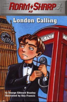 Adam Sharp #2: London Calling - George Edward Stanley, Guy Francis