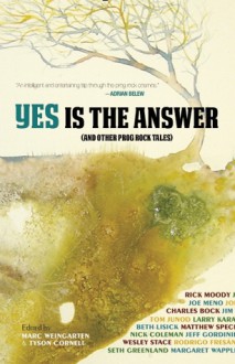 Yes Is The Answer: And Other Prog Rock Tales - Marc Weingarten, Tyson Cornell, Rick Moody, Charles Bock