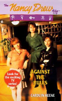 Against the Rules (Nancy Drew Files, #119) - Carolyn Keene