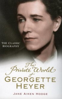 The Private World of Georgette Heyer - Jane Aiken Hodge