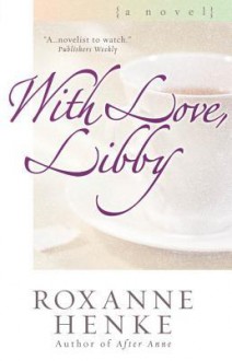 With Love, Libby - Roxanne Henke