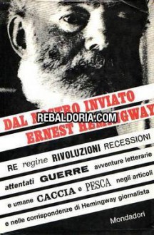 Dal nostro inviato Ernest Hemingway - Ettore Capriolo, Ernest Hemingway, Giorgio Monicelli