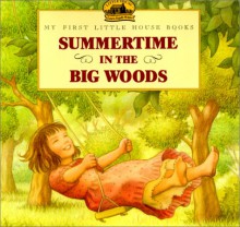 Summertime in the Big Woods (My First Little House Books) - Laura Ingalls Wilder, Renée Graef