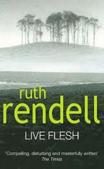 Live Flesh - Ruth Rendell, Ron Keith