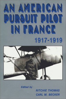 An American Pursuit Pilot in France: Roland W. Richardson's Diaries and Letters, 1917-1919 - Roland W. Richardson, Carl M. Becker