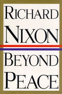 Beyond Peace - Richard M. Nixon