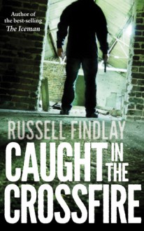 Caught in the Crossfire - Russell Findlay